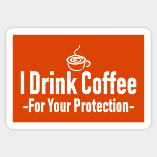 I Drink Coffee For Your Protection Sticker